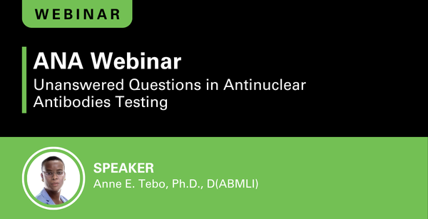 ANA Webinar: Unanswered Questions in Antinuclear Antibody Testing